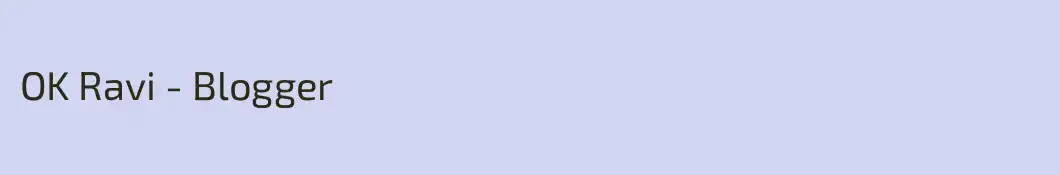 OK Ravi - Blogger